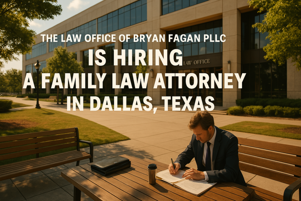 The Law Office of Bryan Fagan PLLC is Hiring a Family Law Attorney in Dallas Texas